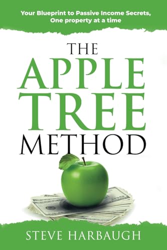 The Apple Tree Method: Your Blueprint to Passive Income Secrets, One property at a time