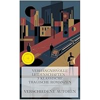Verh&auml;ngnisvolle Leidenschaften &ndash; 3 klassische tragische Romanzen
