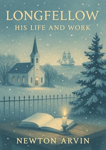 Longfellow: His Life and Work