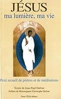 Jésus ma lumière, ma vie (2e édition): Petit recueil de prières et de méditations 2740317336 Book Cover