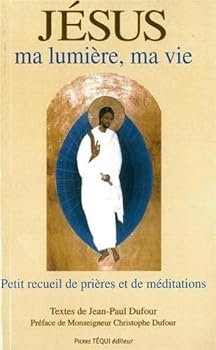 Jésus ma lumière, ma vie (2e édition): Petit recueil de prières et de méditations