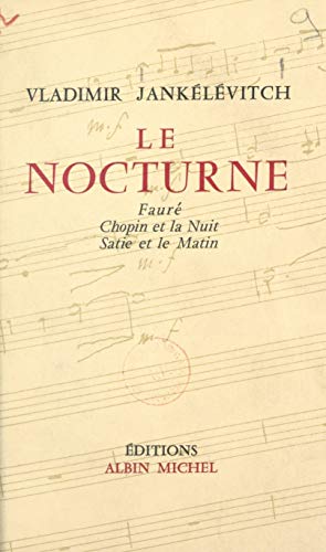 Le nocturne: Fauré, Chopin et la nuit, Satie et le matin