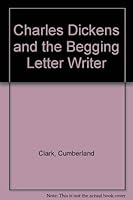 Charles Dickens & the Begging-Letter Writer 0838315321 Book Cover