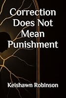 Correction Does Not Mean Punishment (Breaking The Cycle) B0G4W77CRR Book Cover