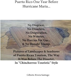 Puerto Rico One Year Before Hurricane Maria: Pictures Of Landscapes & Seashores Of Puerto Rican Tourism The Way It Was Before The Disaster (El Renacer de Borinquen)