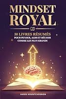 MINDSET ROYAL: 50 livres résumés pour penser, agir et réussir comme les plus grands (French Edition) B0F62N2M48 Book Cover