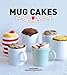 Mug Cakes: Ready in Five Minutes in the Microwave