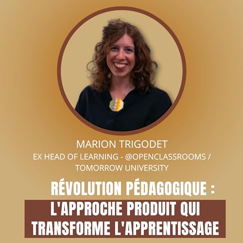 R&eacute;volution P&eacute;dagogique : L'Approche Produit qui Transforme l'Apprentissage, avec Marion Trigodet