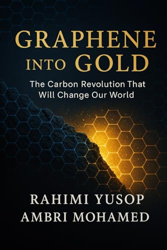 Graphene into Gold The Carbon Revolution That Will Change Our World