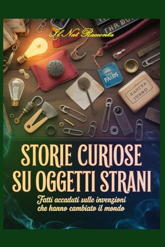 Storie curiose su oggetti strani: Fatti accaduti sulle invenzioni che hanno cambiato il mondo