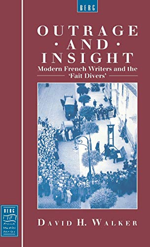 Outrage and Insight: Modern French Writers and the 'Fait Divers' (Berg French Studies Series)