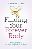 Finding Your Forever Body: A 10-Step Guide to Breaking the Diet Cycle for Good