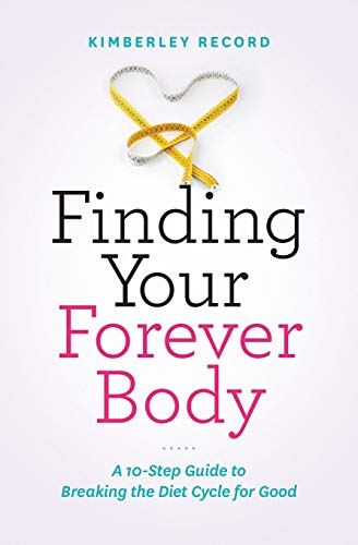 Finding Your Forever Body: A 10-Step Guide to Breaking the Diet Cycle for Good