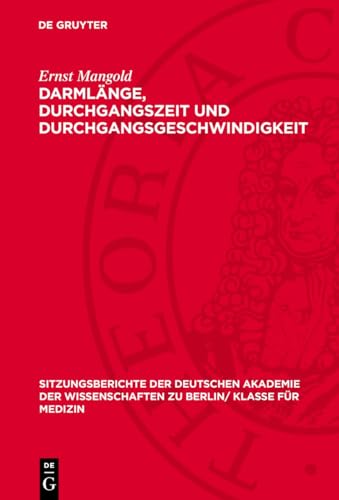 Darmlänge, Durchgangszeit und Durchgangsgeschwindigkeit: DE (Sitzungsberichte der Deutschen Akademie der Wissenschaften zu Berlin/ Klasse für Medizin, 1950,3)