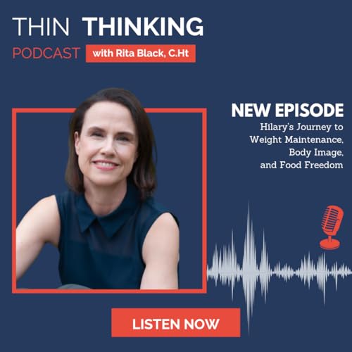 Ep 240: Hilary’s Journey to Weight Maintenance, Body Image, and Food Freedom