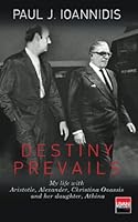 Destiny Prevails: My life with Aristotle, Alexander, Chrsitina Onassis and her daughter, Athina B00D0AVJSY Book Cover