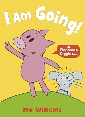 I Am Going! (Elephant And Piggie, 5)