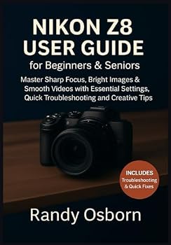 Nikon Z8 User Guide for Beginners & Seniors: Master Sharp Focus, Bright Images & Smooth Videos with Essential Settings, Quick Troubleshooting and Creative Tips