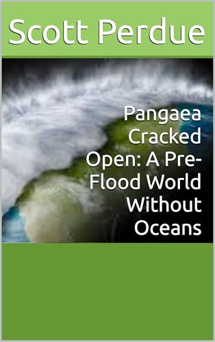 Pangaea Cracked Open: A Pre-Flood World Without Oceans