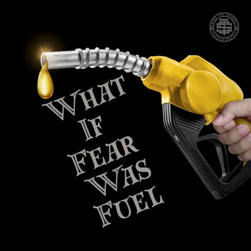 What If Fear Was Fuel