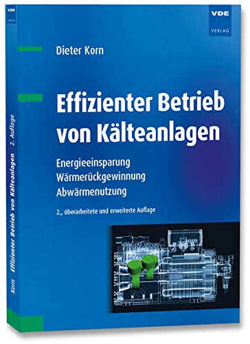 Preisvergleich Produktbild Effizienter Betrieb von Kälteanlagen: Energieeinsparung, Wärmerückgewinnung, Abwärmenutzung