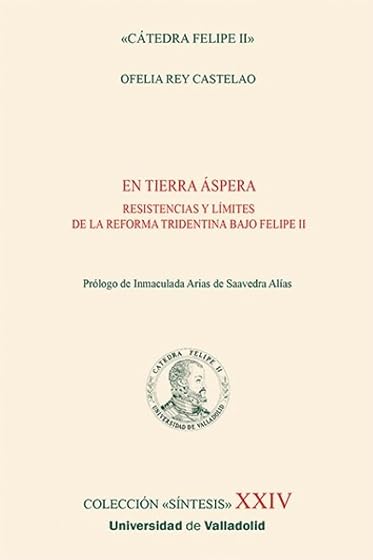 EN TIERRA ÁSPERA. RESISTENCIAS Y LÍMITES DE LA REFORMA TRIDENTINA BAJO FELIPE II: ´24