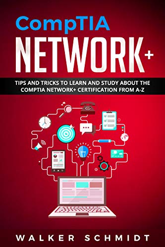 CompTIA Network+: Tips and Tricks to Learn and Study about The CompTIA Network+ Certification from A-Z