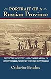 Portrait of a Russian Province: Economy, Society, and Civilization in Nineteenth-Century Nizhnii Novgorod (Pitt Russian East European)