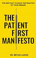The Patient First Manifesto: The New Way To Build The Practice Of Your Dreams 1736643711 Book Cover