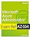 Microsoft Azure Administrator Exam Ref AZ-104