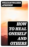 How to Heal Oneself and Others (English Edition)