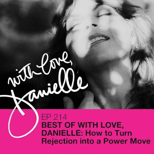 Best of With Love, Danielle: How to Turn Rejection into a Power Move