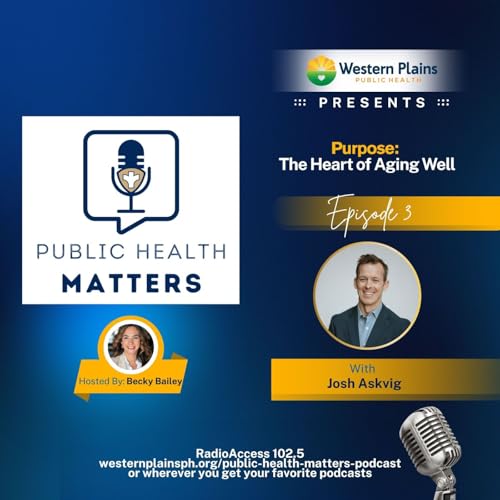 Public Health Matters Ep. 3 - Purpose The Heart Of Aging Well