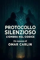 Protocollo Silenziozo - L'Ombra nel Codice: Il primo romanzo di una trilogia techno-thriller tra coscienza, memoria e rete (Italian Edition) B0F5N9CNHN Book Cover