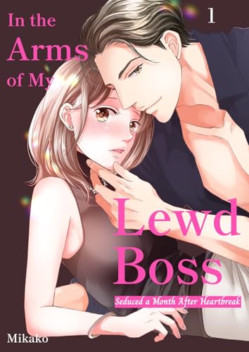 #1 (In the Arms of My Lewd Boss: Seduced a Month After Heartbreak) (English Edition)