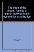 The edge of the ghetto;: A study of church involvement in community organization B0007DODU8 Book Cover
