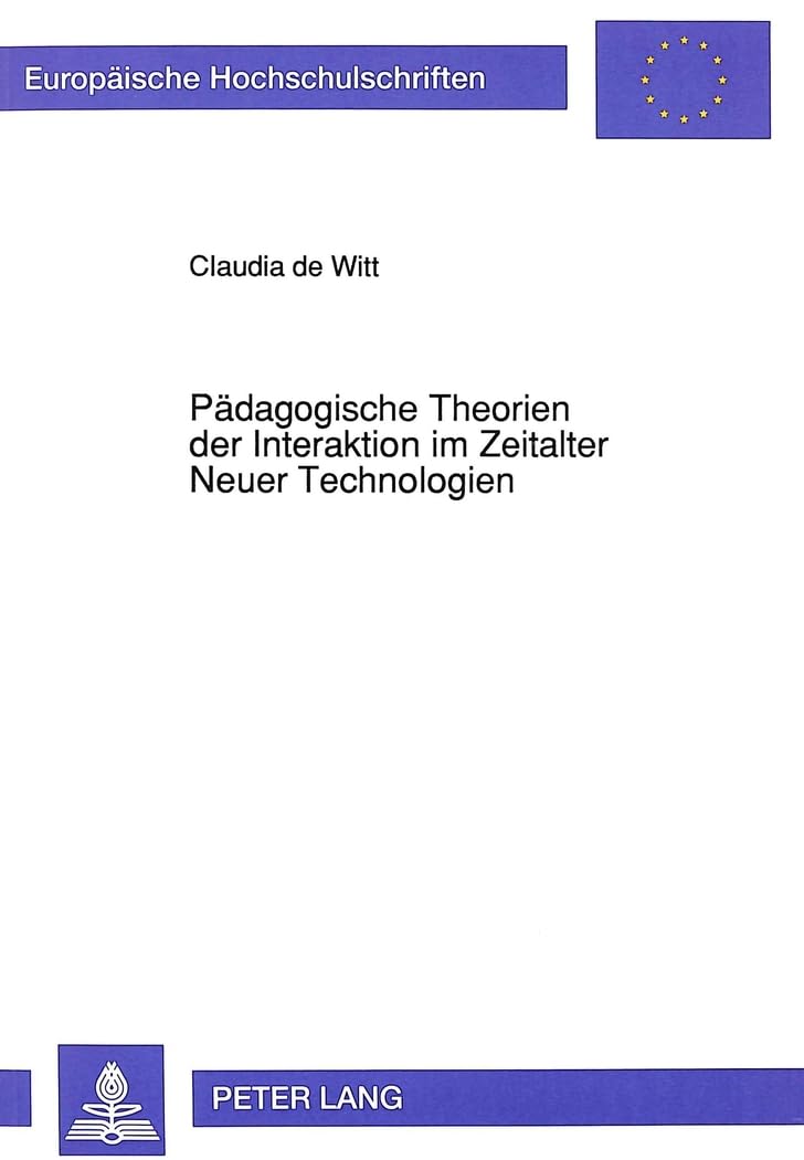 Paedagogische Theorien Der Interaktion Im Zeitalter Neuer Technologien: Versuch Einer Didaktischen Bewertung Von Interaktiven Computerlehr-/Lernprogrammen: 523