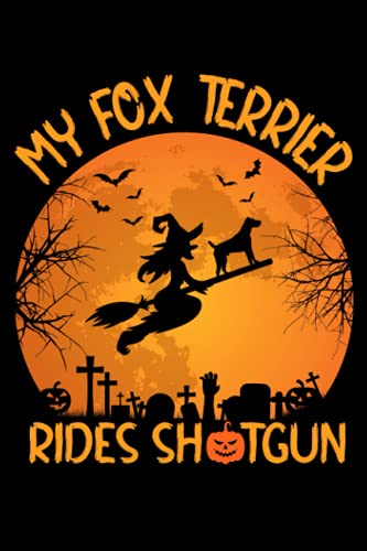 My Fox Terrier Rides Shotgun Halloween Composition Notebook: Fox Terrier Dog Lovers Blank Lined Halloween Witch Journal Notebook for Women, Girls, and Kids