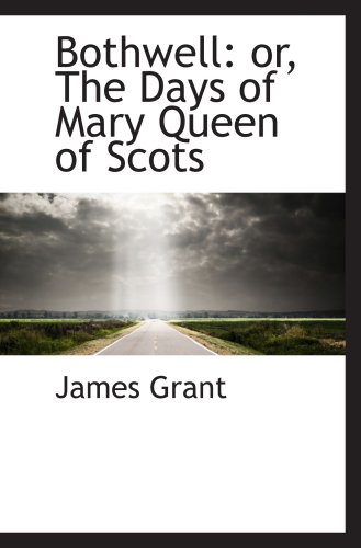 Bothwell: or, The Days of Mary Queen of Scots