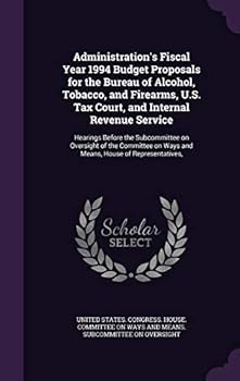 Administration's Fiscal Year 1994 Budget Proposals for the Bureau of Alcohol, Tobacco, and Firearms, U.S. Tax Court, and Internal Revenue Service: Hearings Before the Subcommittee on Oversight of the 