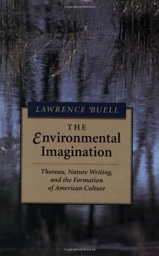 The Environmental Imagination: Thoreau, Nature Writing, and the Formation of American Culture