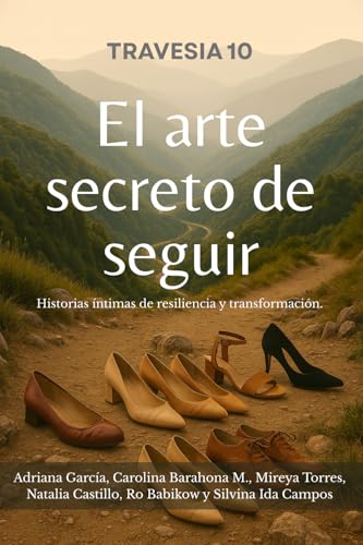 Travesía 10 El arte secreto de seguir: Historias íntimas de resiliencia y transformación