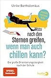 Wozu nach den Sternen greifen, wenn man auch chillen kann?: Die große Orientierungslosigkeit nach der Schule