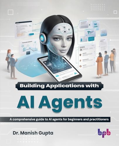 Building Applications with AI Agents: A comprehensive guide to AI...