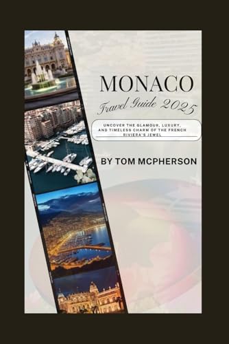 MONACO TRAVEL GUIDE 2025: Uncover the Glamour, Luxury, and Timeless Charm of the French Riviera’s Jewel.
