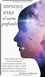  hipnosis para el sueño profundo: la guía del principiante para dominar la afirmación positiva&hipnosis, dormirse más rápido, lograr una mayor claridad ... de todas las creencias autolimitantes.