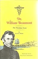 Dr. William Beaumont: the Mackinac Years B004308UA0 Book Cover