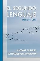El Segundo Lenguaje. Nacemos biling�es. El lenguaje de la conciencia 1512370223 Book Cover