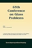 65th Conference on Glass Problems: A Collection of Papers Presented at the 65th Conference on Glass Problems, The Ohio State Univetsity, Columbus, ... (Ceramic Engineering and Science Proceedings)