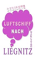 Luftschiff nach Liegnitz: Gedichtauswahl 3734757681 Book Cover